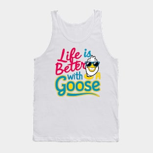 Life Is Better With A Goose Tank Top